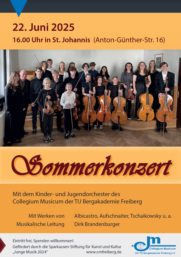 Ein Veranstaltungsplakat des Collegium Musicum der TU Bergakademie Freiberg e. V.; Bild: Ein Gruppenfoto des Kinder- und Jungorchesters mit Instrumenten / Text: 22. Juni 2025 16.00 Uhr in St. Johannis (Anton-Günther-Str. 16) / Sommerkonzert / Mit dem Kinder- und Jugendorchester / Mit Werken von Albicastro, Aufschnaiter, Tschaikowsky u.a. / Musikalische Leitung: Dirk Brandenburger / Eintritt frei, Spenden willkommen! / Gefördert durch die Sparkassen-Stiftung für Kunst und Kultur "Junge Musik 2024" / www.cmfreiberg.de / Logo CM TUBAF