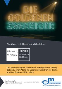 Veranstaltungsplakat mit dem Schriftzug "Die Goldenen Zwanziger" im Stil einer Neo-Leuchtschrift. Die Buchstaben schweben über einer dunklen Saal, von rechts oben wirft ein Bühnenscheinwerfer einen Lichtkegel, auf dem Boden mehrere gelbe Lichtkreise. Weiterer Text: "Ein Abend mit Lieder und Gedichten. Mittwoch, 9.7.2025, 20:00 Uhr, Alte Mensa, Klubhaus. Der Chor des Collegium Musicum der TU Bergakademie Freiberg lädt ein zu einem Abend mit Liedern und Gedichten aus den legendären Goldenen 1920er Jahren. Der Eintritt ist frei. Spenden sind willkommen. www.cmfreiberg.de Logo des Collegium Musicum der TU Bergakademie Freiberg e. V.